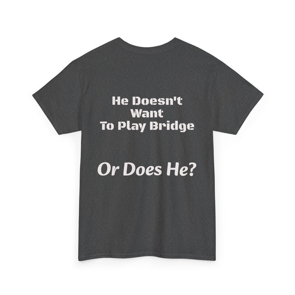 He Doesn't Want To Play Bridge T-Shirt | Dating Reality Check | What He Really Wants