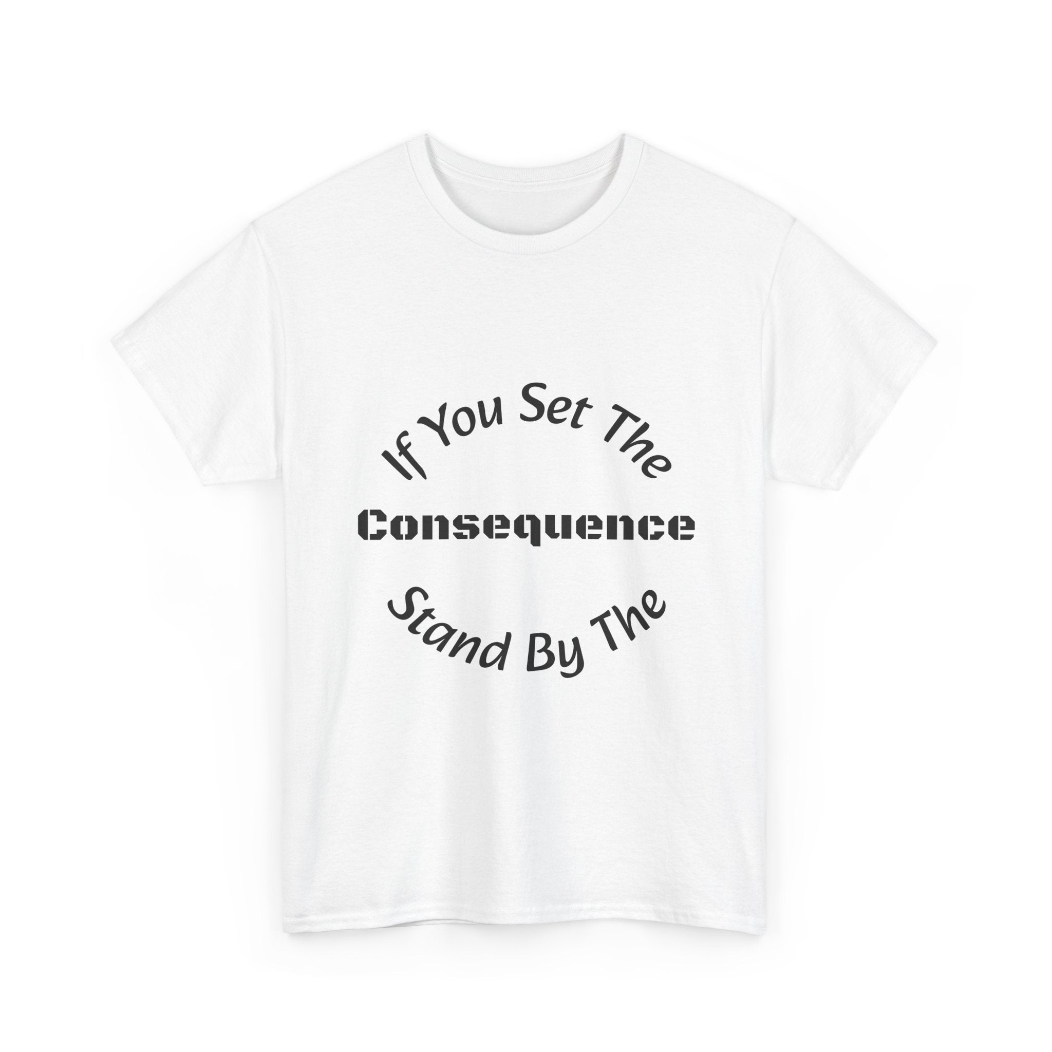 If You Set The Consequence Stand By It T-Shirt | Parenting Quote Shirt | Accountability Tee | Unisex Cotton Tee