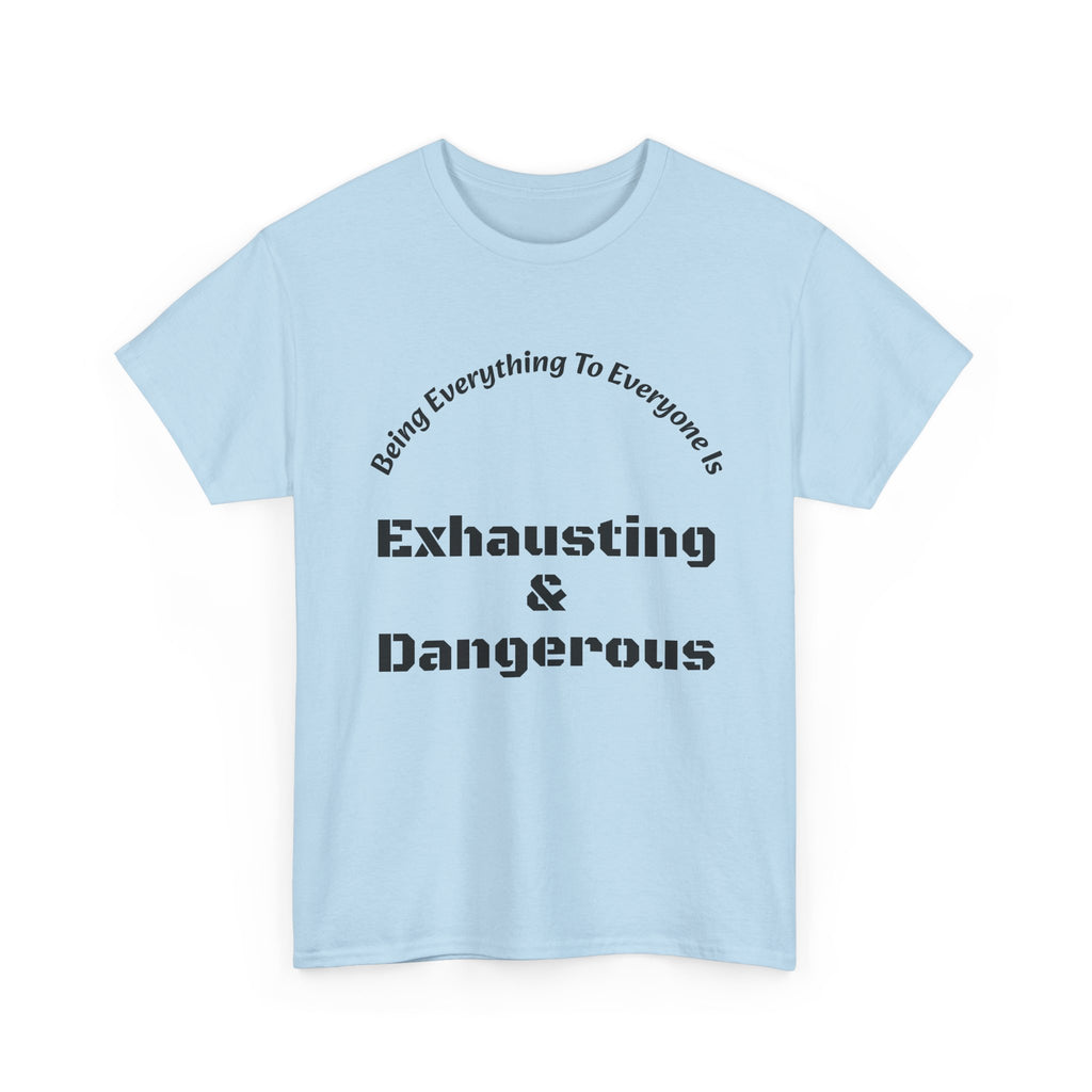 Being Everything To Everyone Is Exhausting And Dangerous T-Shirt | Boundaries Matter | Self Preservation