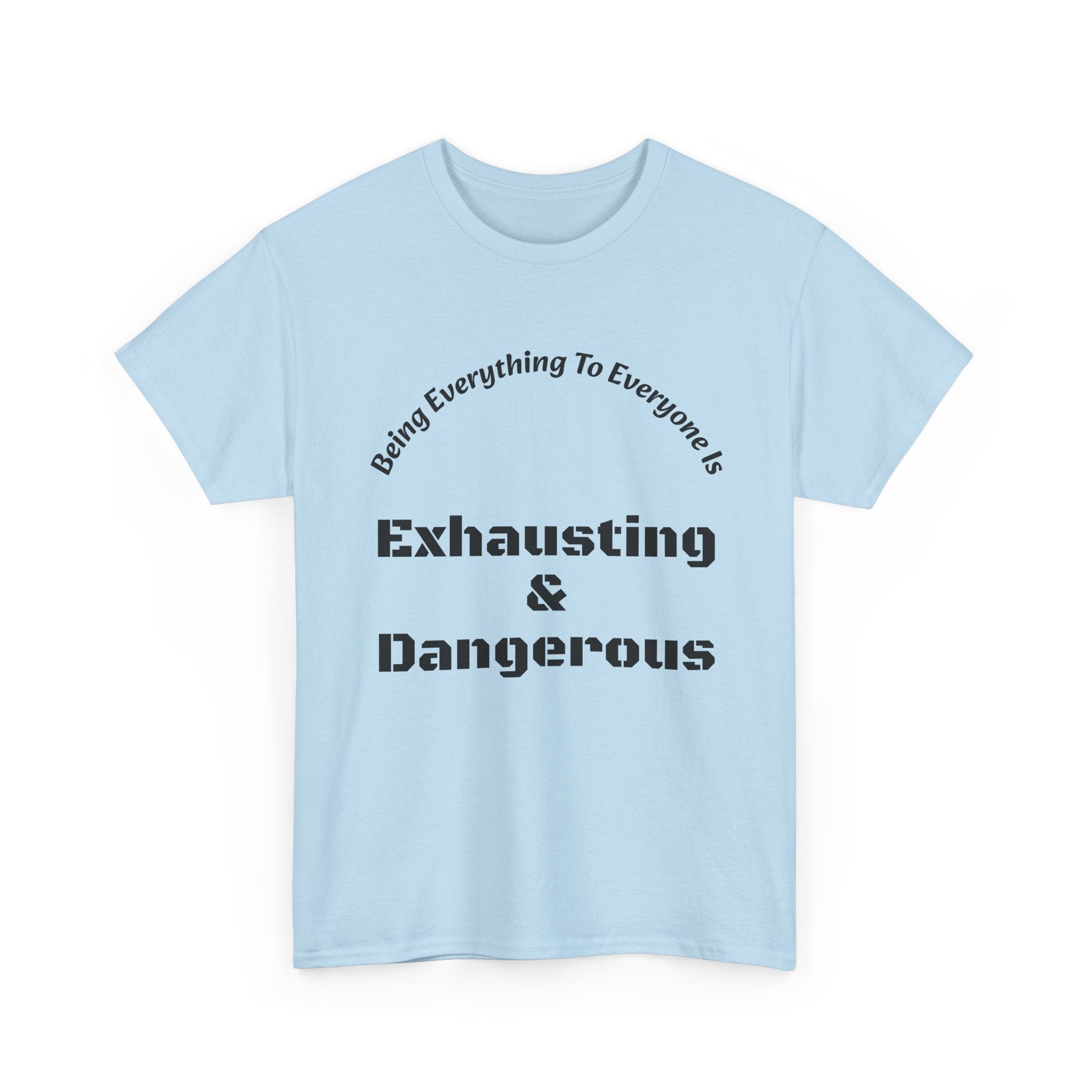 Being Everything To Everyone Is Exhausting And Dangerous T-Shirt | Boundaries Matter | Self Preservation