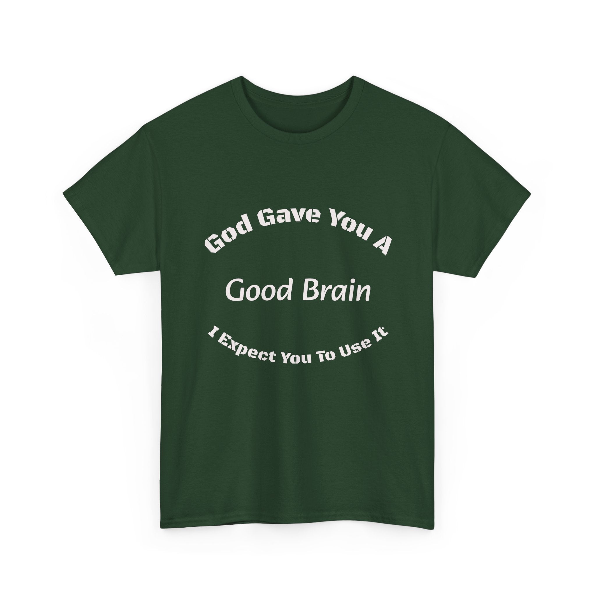 God Gave You A Good Brain T-Shirt | Use It Quote Tee | Parent Teacher Gift | Unisex Cotton Shirt