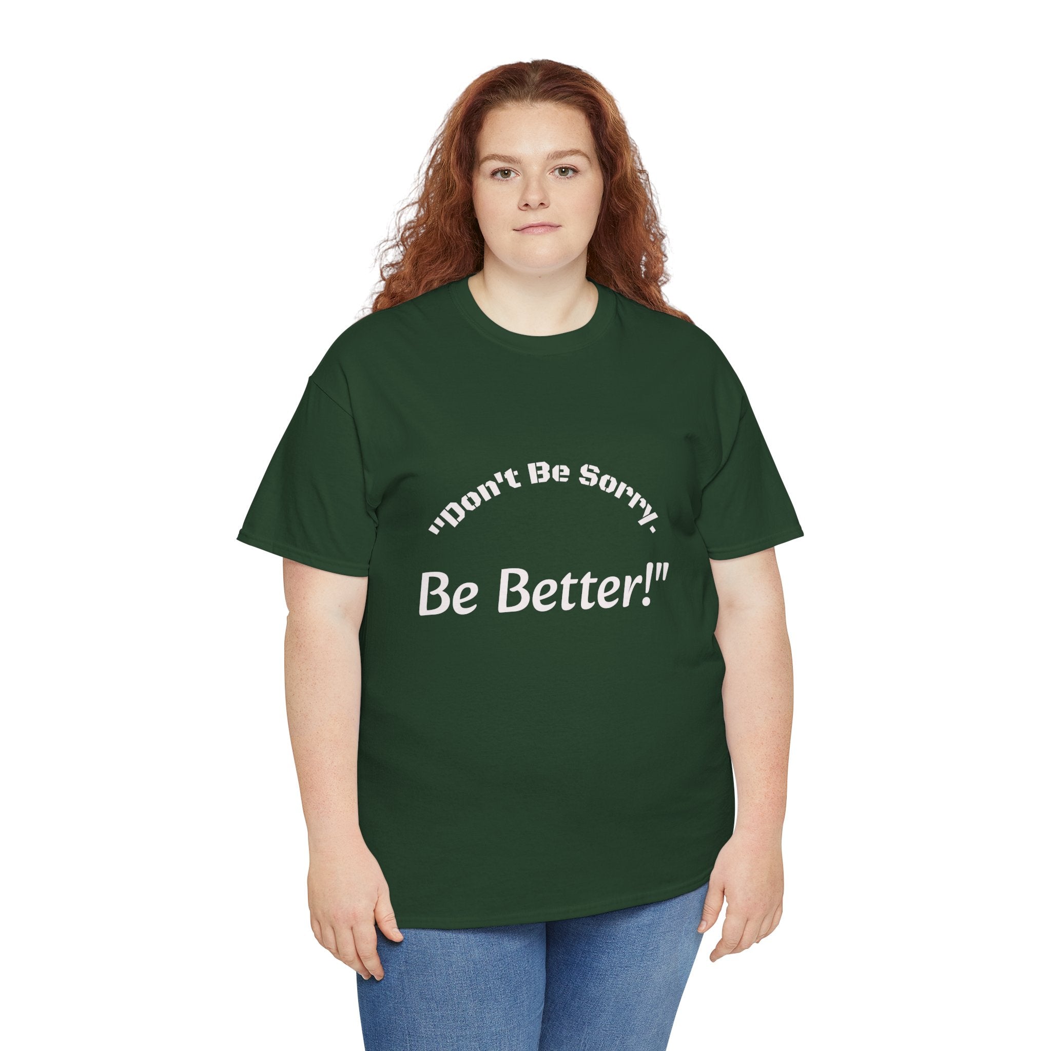 Don't Be Sorry Be Better! T-Shirt | Motivational Quote Tee | Unisex Cotton Shirt"