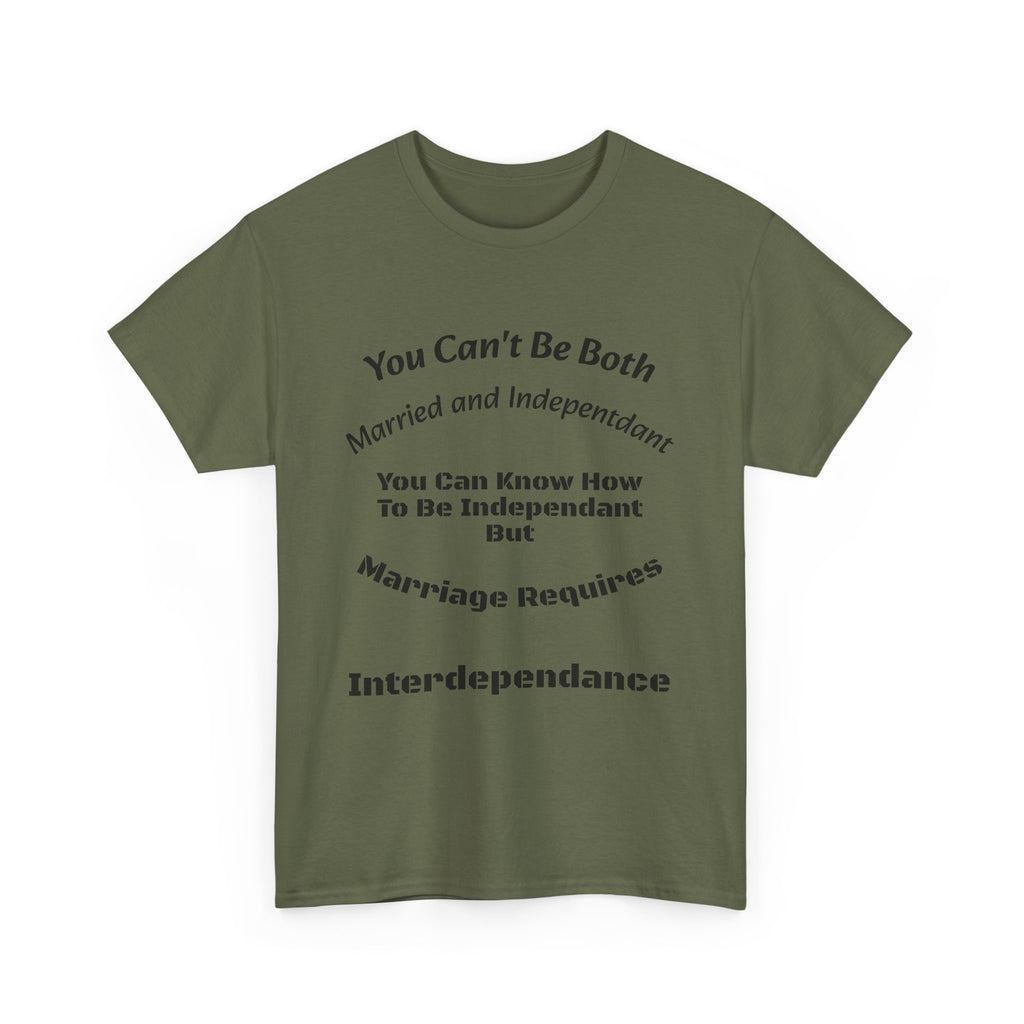 You Can't Be Both Independent And Married T-Shirt | Marriage Reality | Partnership Truth