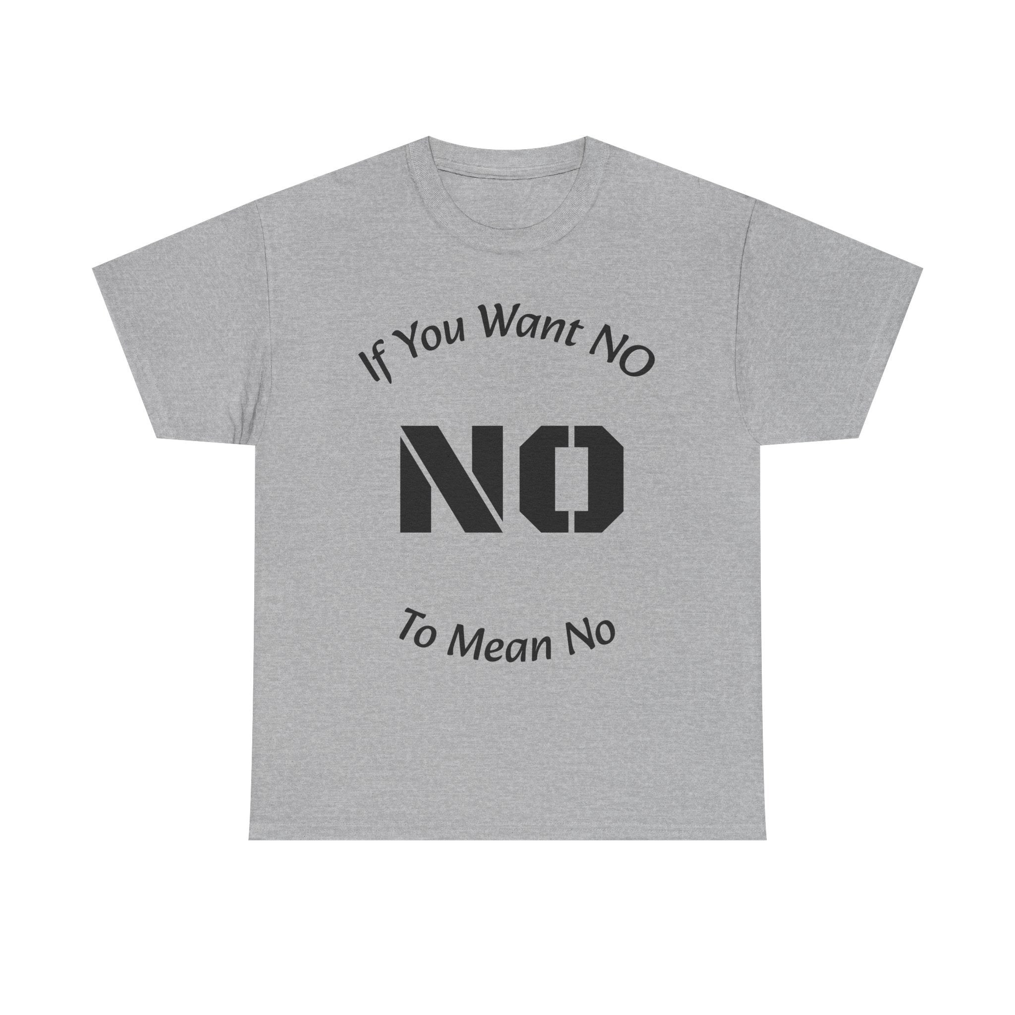 If You Want No To Mean No T-Shirt | Parenting Boundaries Shirt | Setting Limits Tee | Accountability Quote