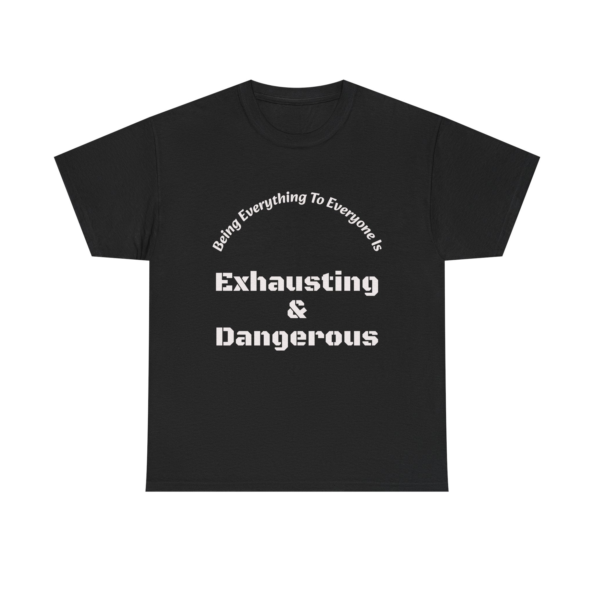Being Everything To Everyone Is Exhausting And Dangerous T-Shirt | Boundaries Matter | Self Preservation
