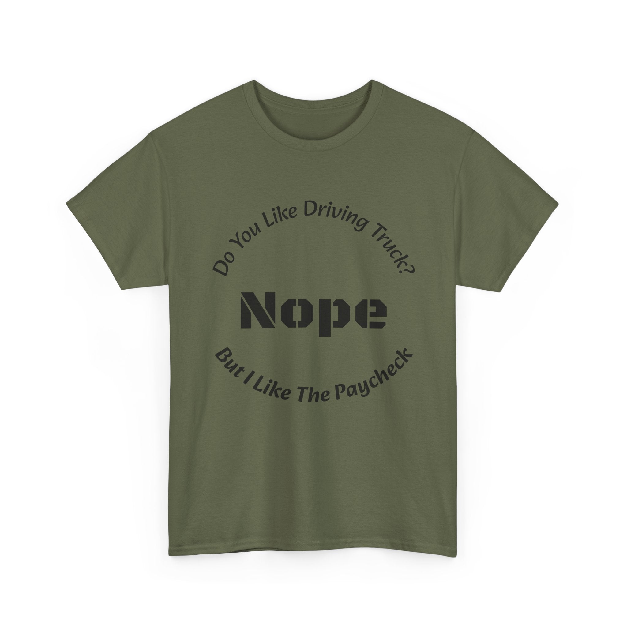 Do You Like Driving Trucks Nope But I Like The Paycheck T-Shirt | Trucker Honesty | Work For Money