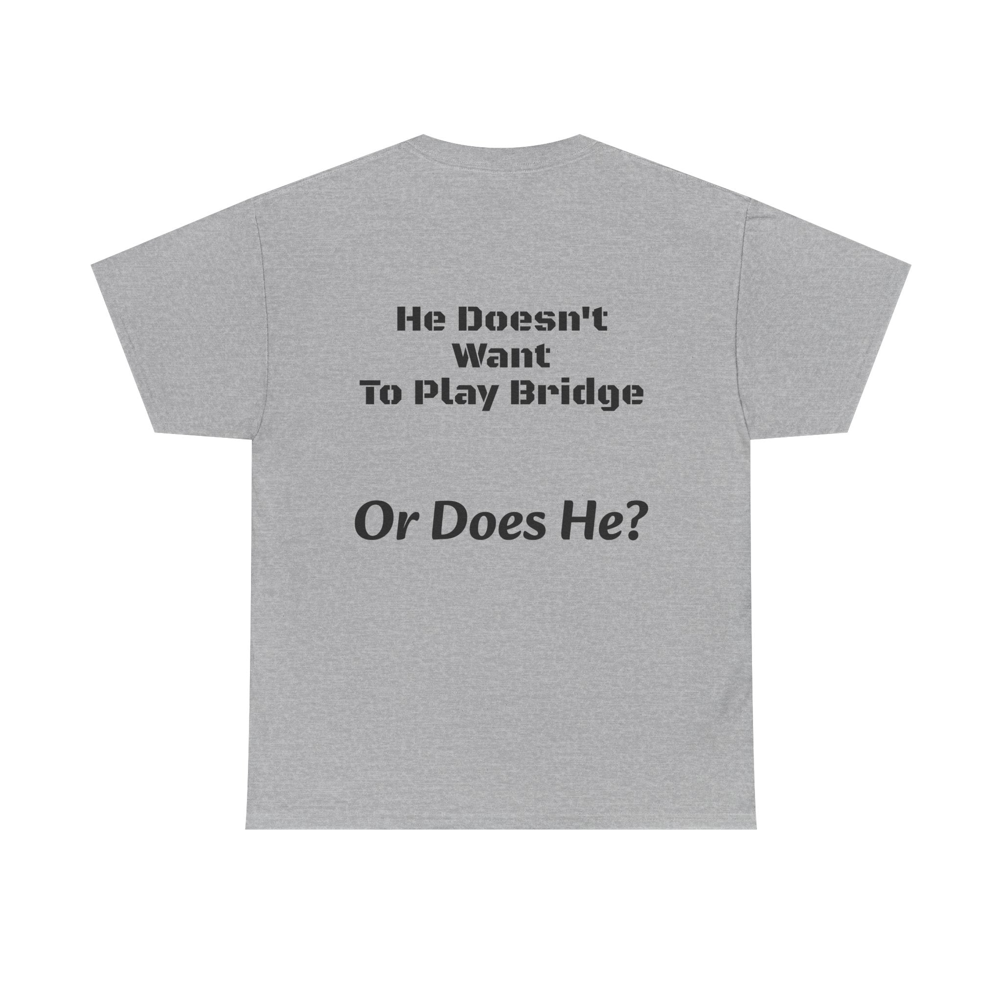 He Doesn't Want To Play Bridge T-Shirt | Dating Reality Check | What He Really Wants