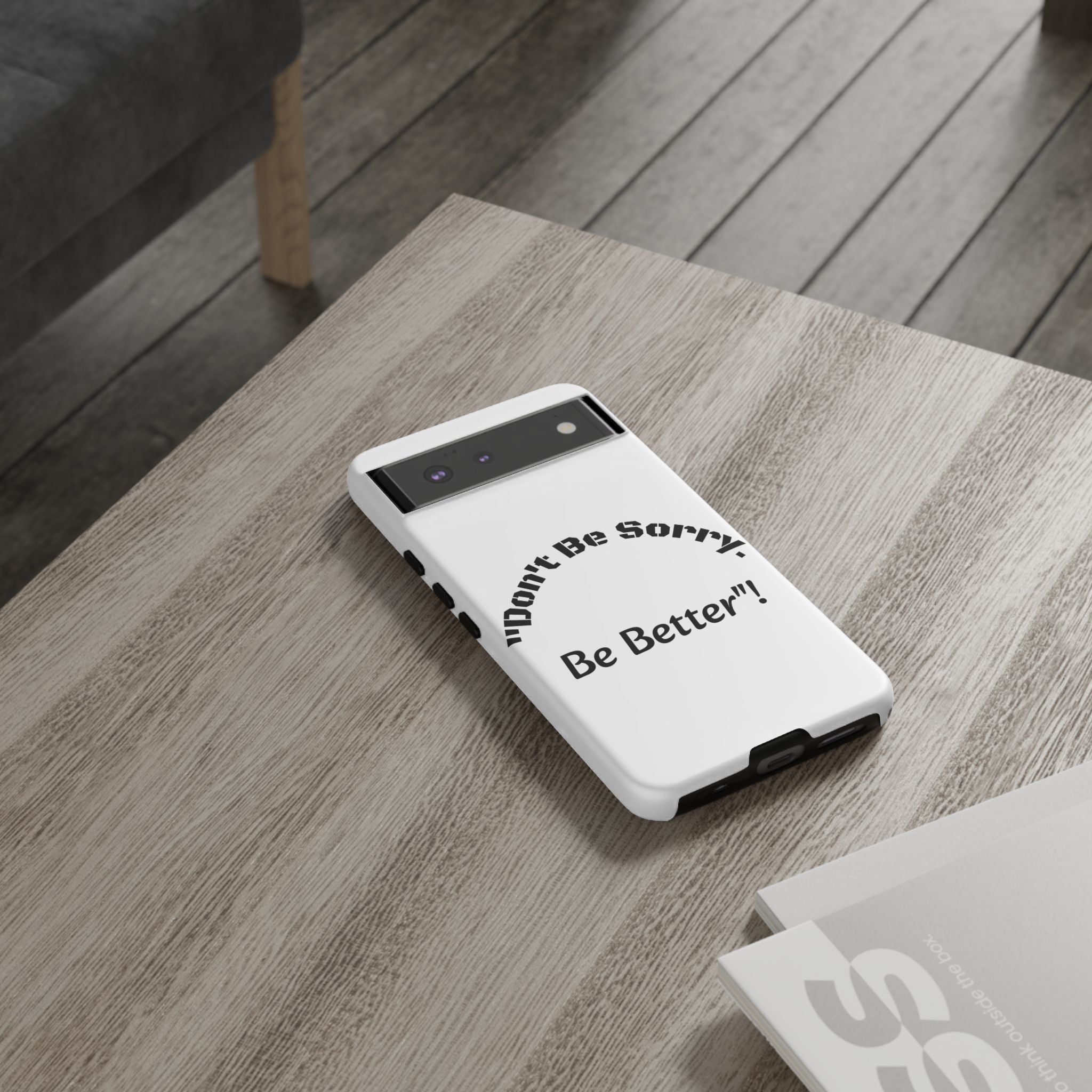 Don't Be Sorry Be Better Phone Case | Tough Case | Motivational Quote | iPhone Samsung Galaxy