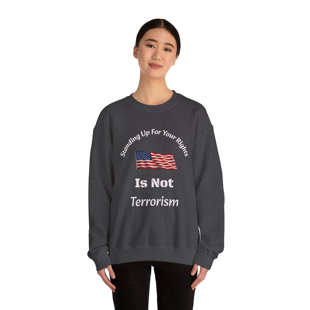 Standing Up For Your Rights Is Not Terrorism Sweatshirt | Protest Crewneck | Civil Liberties | Activist Sweatshirt Unisex Heavy Blend