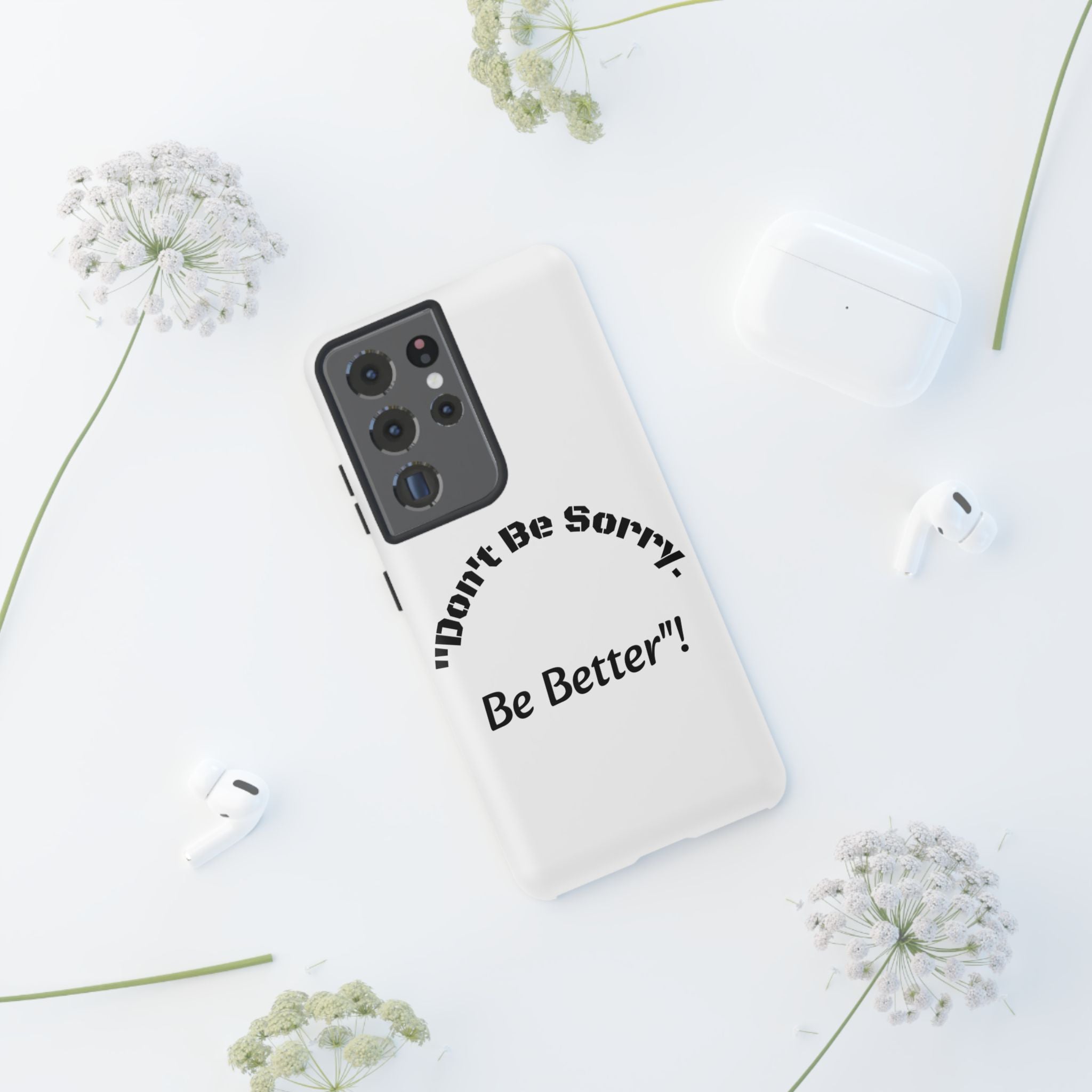 Don't Be Sorry Be Better Phone Case | Tough Case | Motivational Quote | iPhone Samsung Galaxy