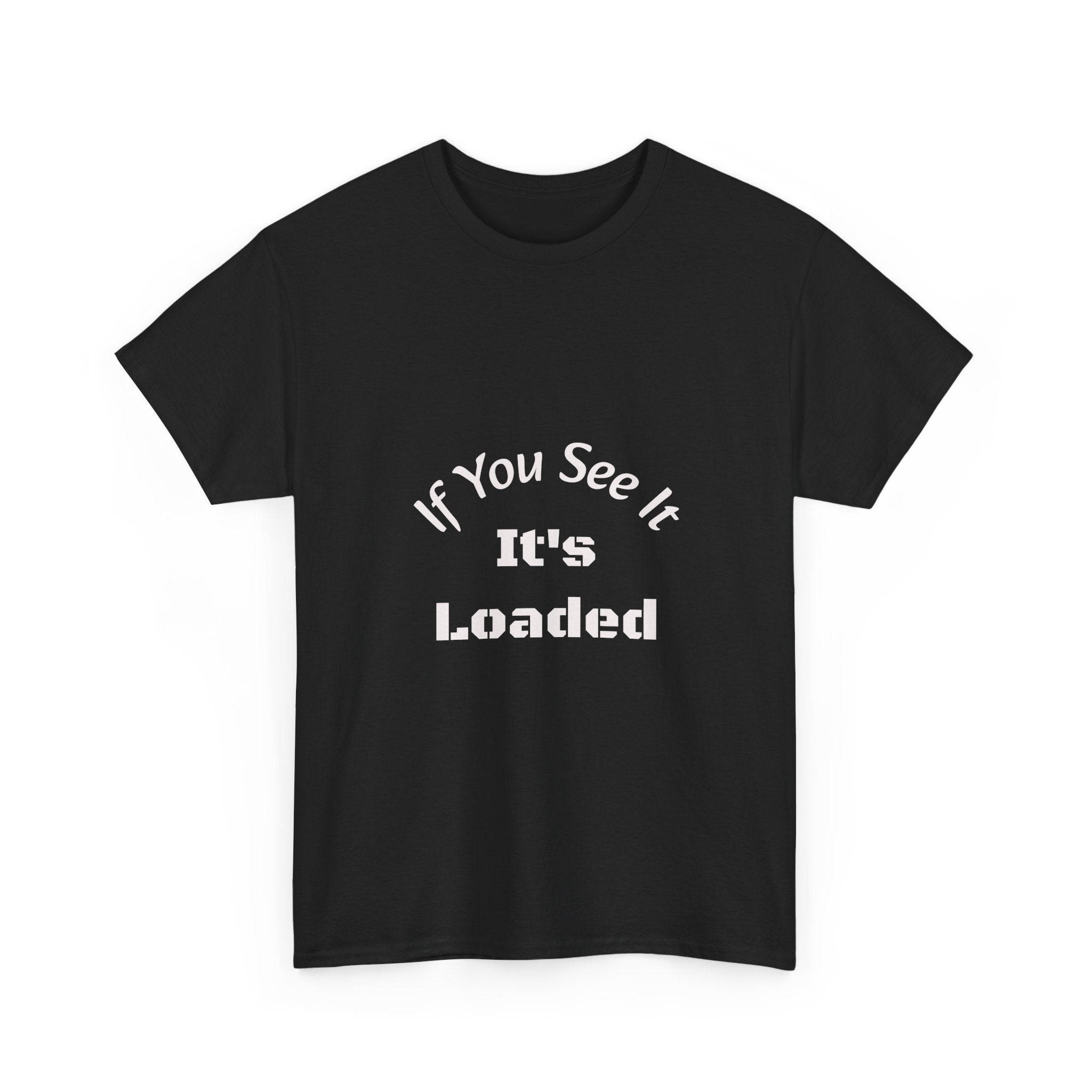 If You See It It's Loaded T-Shirt | Safety Reminder Tee | Unisex Cotton Shirt Unisex Heavy Cotton Tee