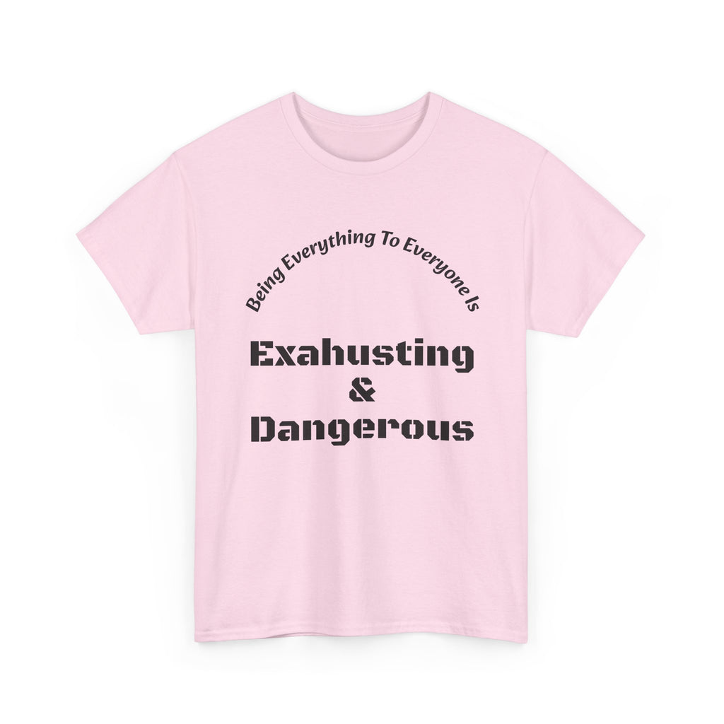 Being Everything To Everyone Is Exhausting And Dangerous T-Shirt | Boundaries Matter | Self Preservation