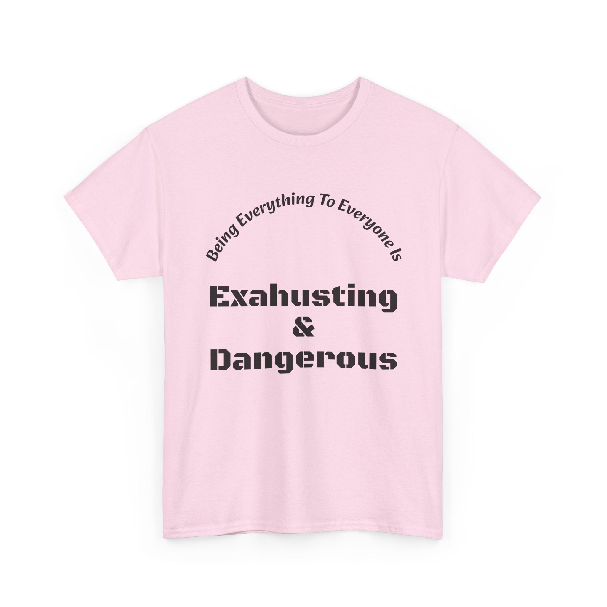 Being Everything To Everyone Is Exhausting And Dangerous T-Shirt | Boundaries Matter | Self Preservation