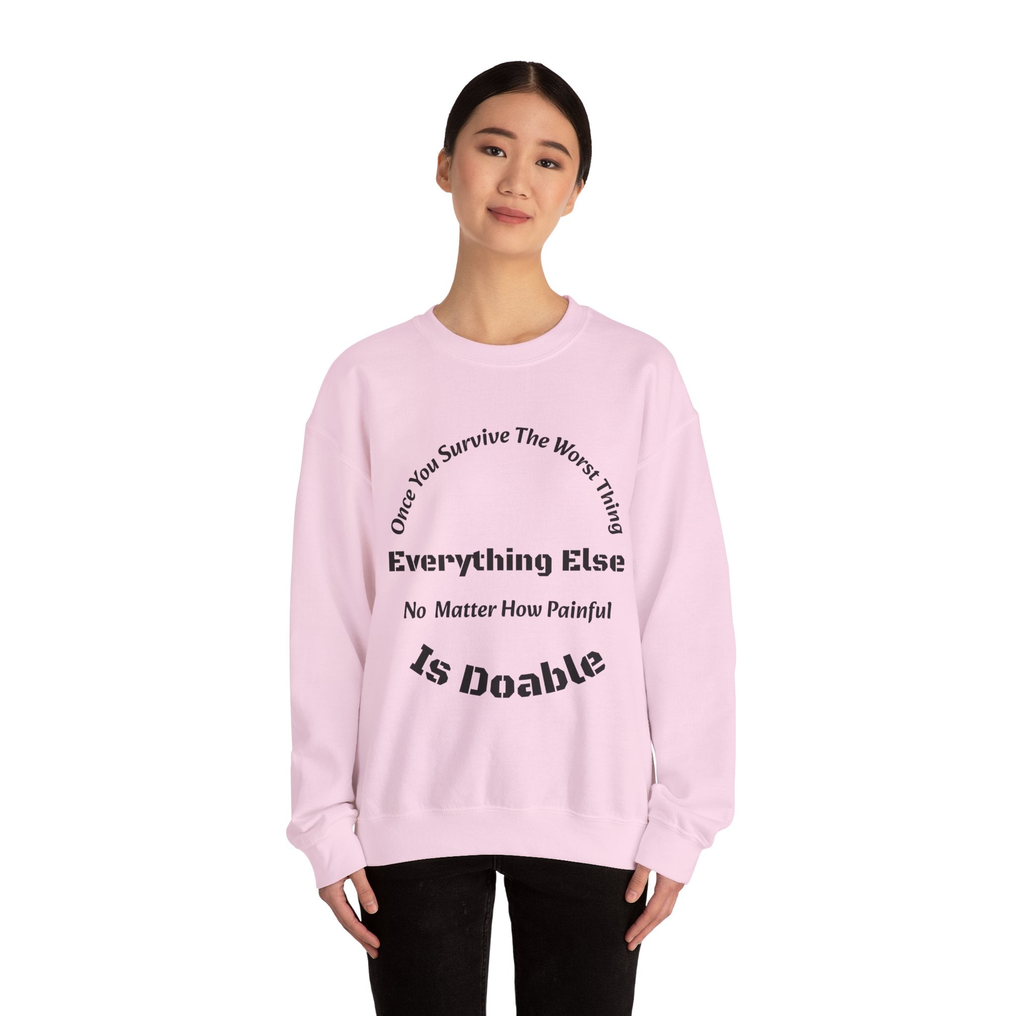 Once you survive the worst thing, everything else, no matter how painful, is doable.