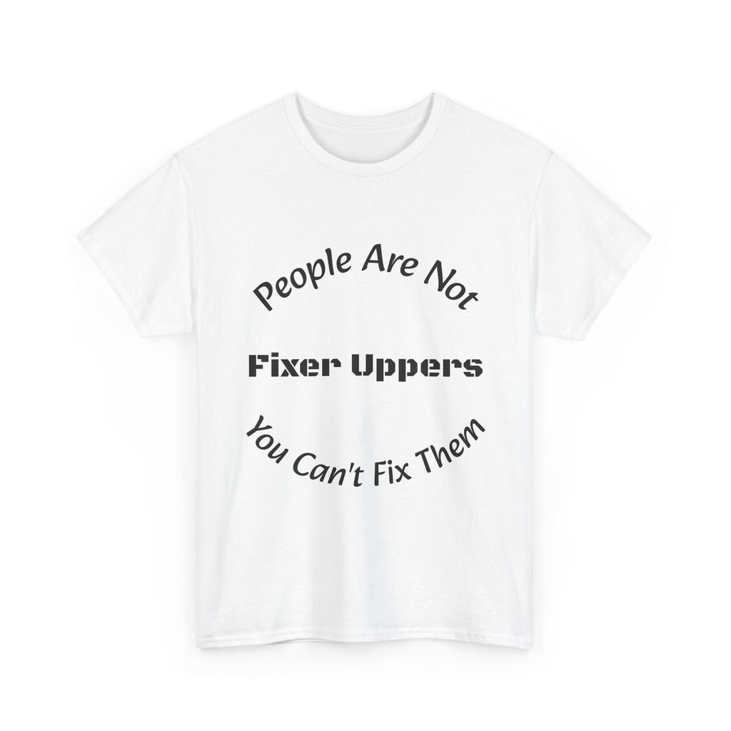 People Are Not Fixer Uppers You Can't Fix Them T-Shirt | Relationship Boundaries | Stop Trying