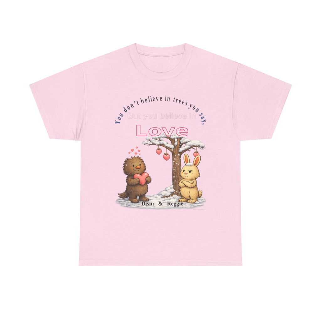 Dean & Reggie Valentine Shirt - You Don't Believe in Trees But Believe in Love - Funny Anti-Valentine's Day Tee