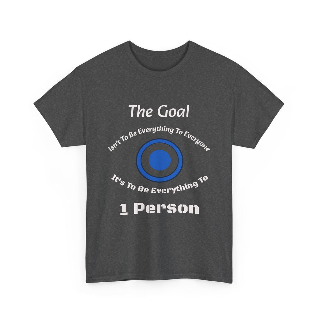 The Goal Isn't To Be Everything To Everyone Shirt | Relationship Quote Tee | Marriage Wisdom T-Shirt"