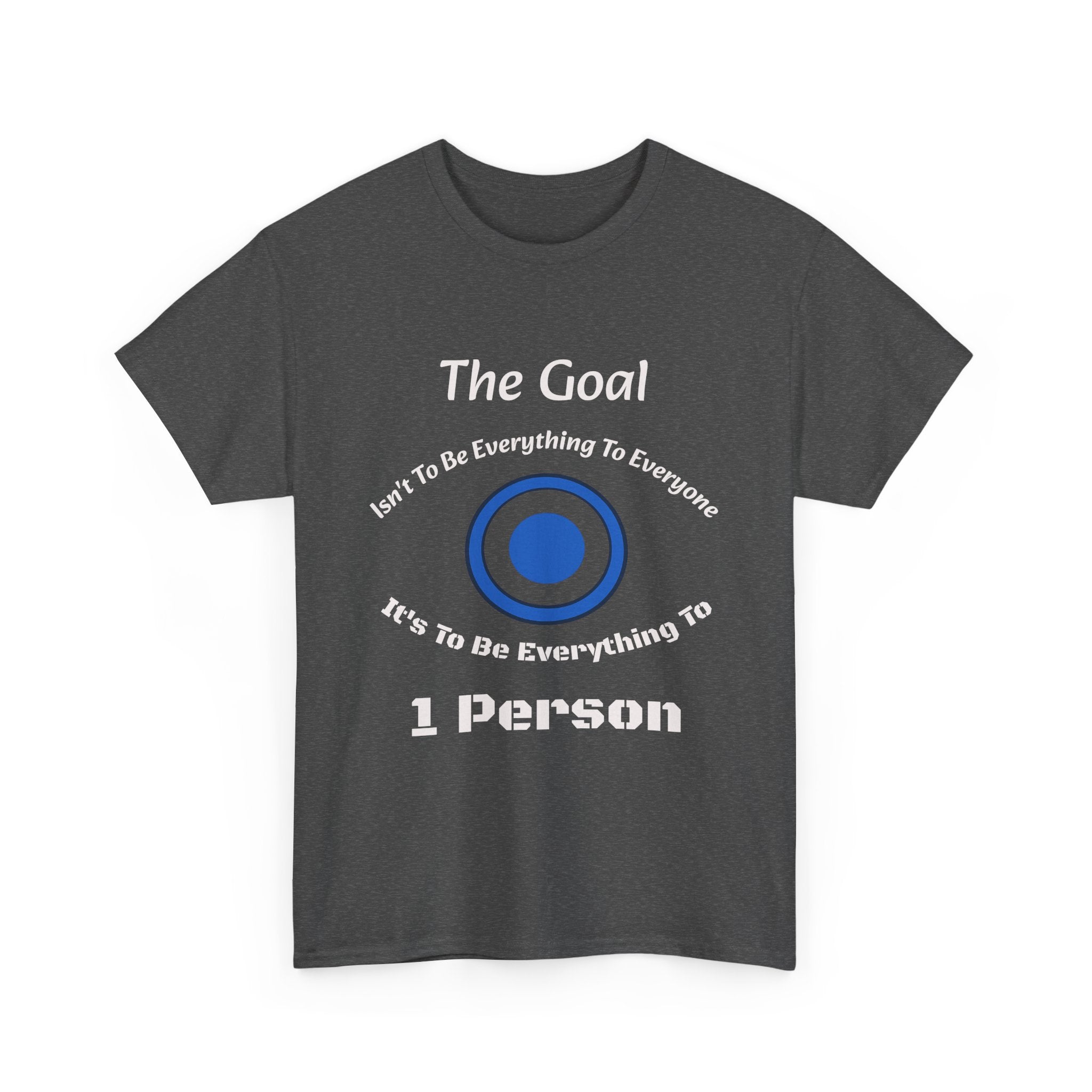 The Goal Isn't To Be Everything To Everyone Shirt | Relationship Quote Tee | Marriage Wisdom T-Shirt"