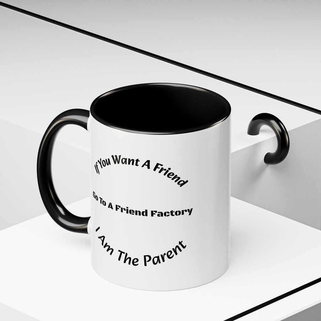 If You Want A Friend Go To A Friend Factory Mug | Tough Love Parenting Quote | Self Sufficiency Gift