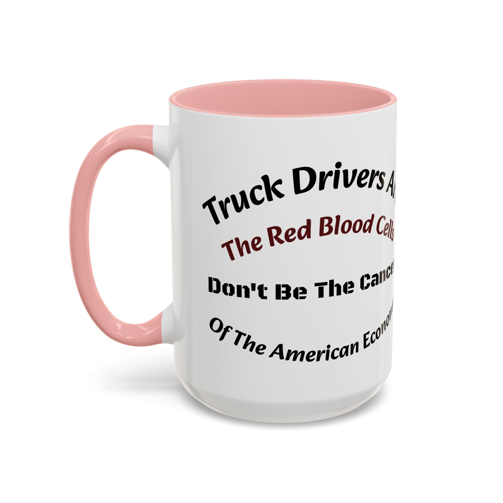 Truck Drivers Red Blood Cells Coffee Mug | Don't Be The Cancer Cup | Double Sided Print | Trucker Gift Accent Coffee Mug (11, 15oz)