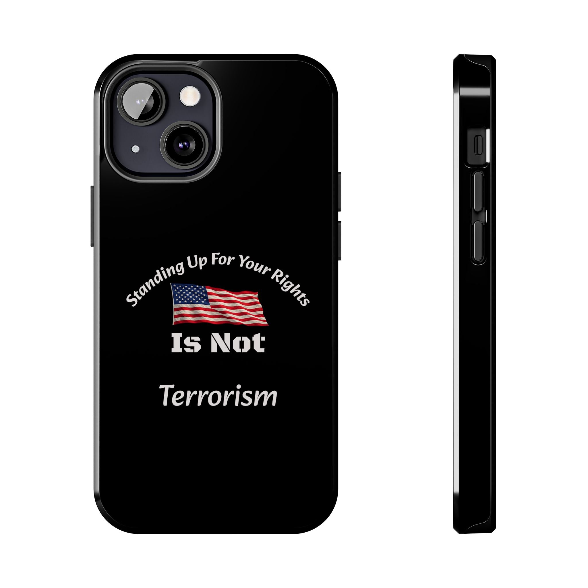 Standing Up For Your Rights Is Not Terrorism Phone Case | Political Statement Case | Activism Tech Accessory