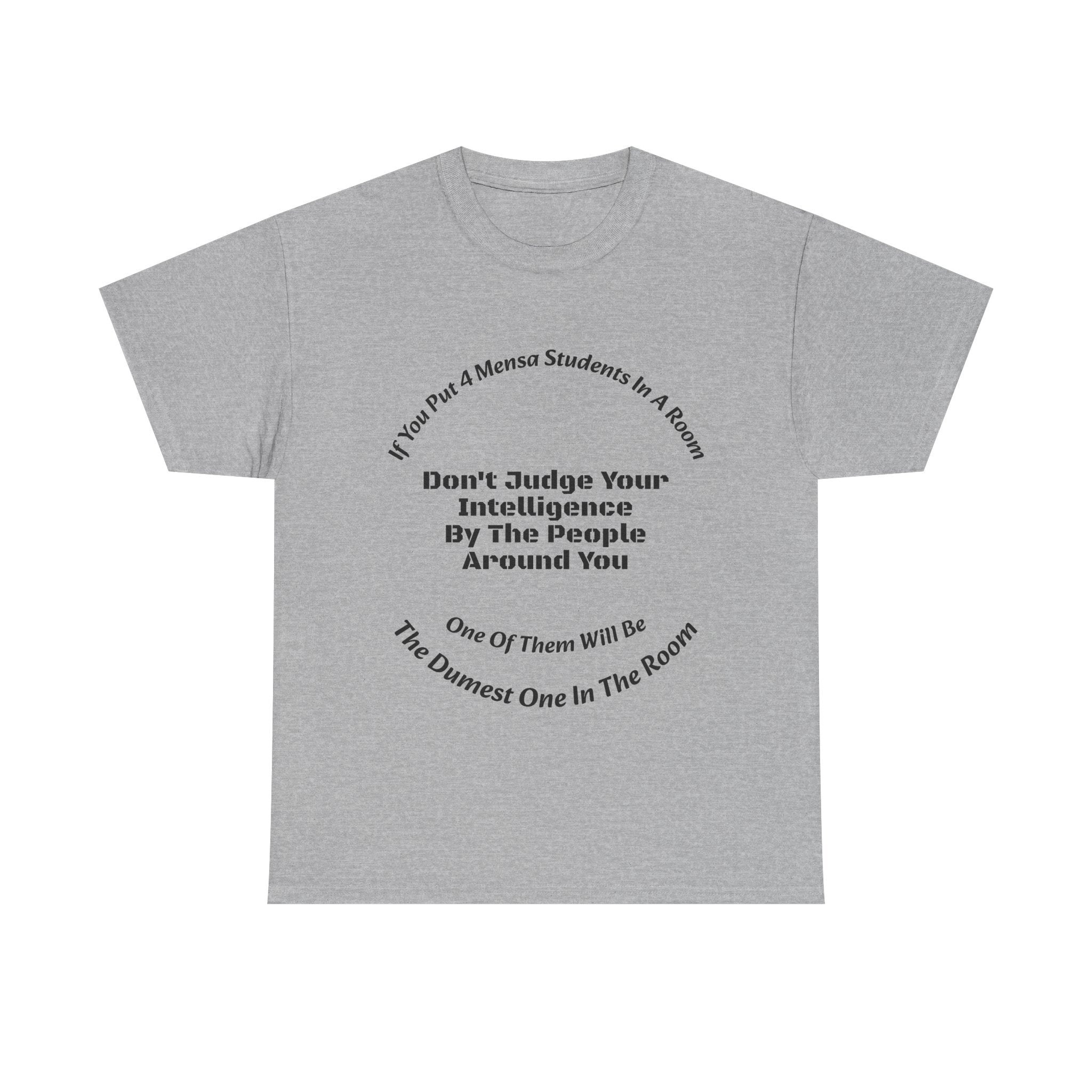 If You Put 4 Mensa Students In A Room T-Shirt | Perspective Wisdom | Relative Intelligence
