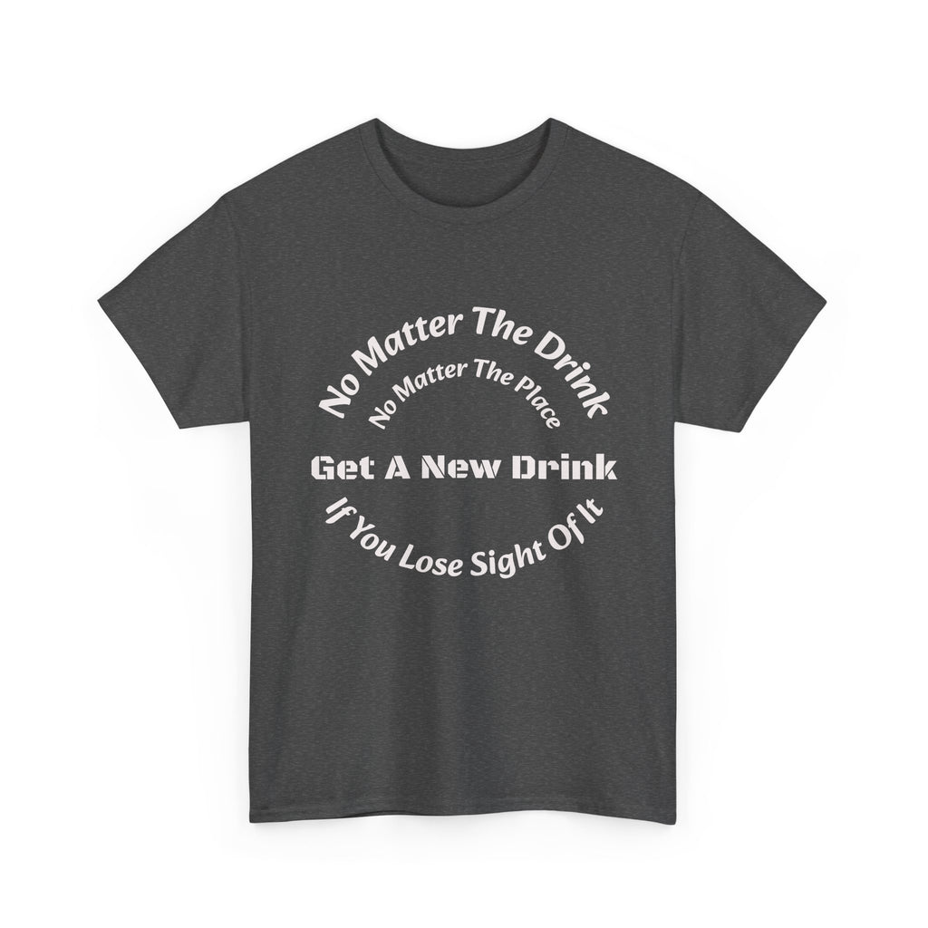 No Matter The Drink Get A New Drink If You Lose Sight T-Shirt | Safety Warning | Bar Rules