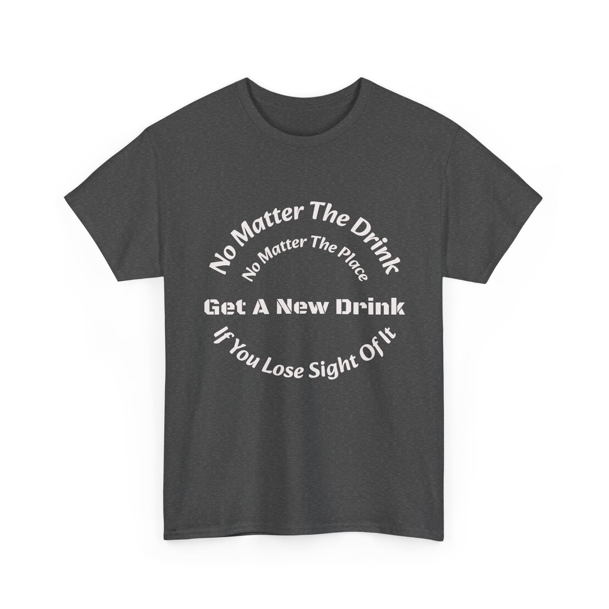 No Matter The Drink Get A New Drink If You Lose Sight T-Shirt | Safety Warning | Bar Rules