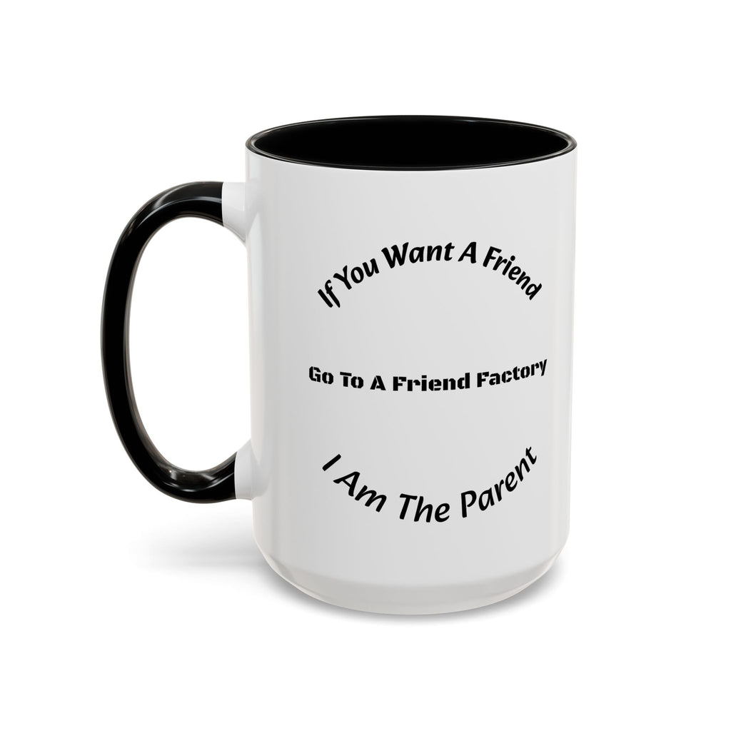 If You Want A Friend Go To A Friend Factory Mug | Tough Love Parenting Quote | Self Sufficiency Gift