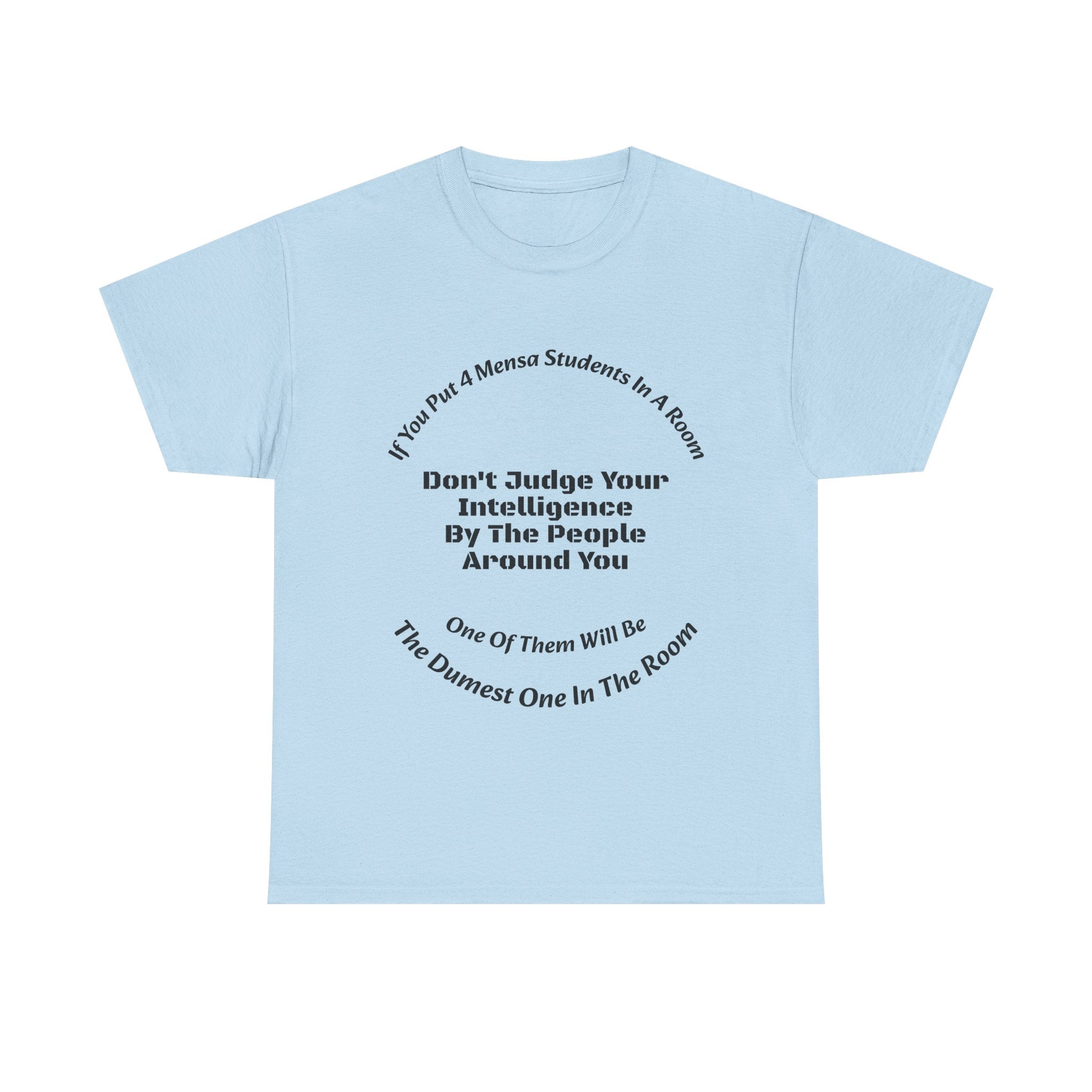 If You Put 4 Mensa Students In A Room T-Shirt | Perspective Wisdom | Relative Intelligence