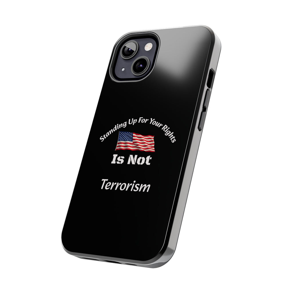 Standing Up For Your Rights Is Not Terrorism Phone Case | Political Statement Case | Activism Tech Accessory