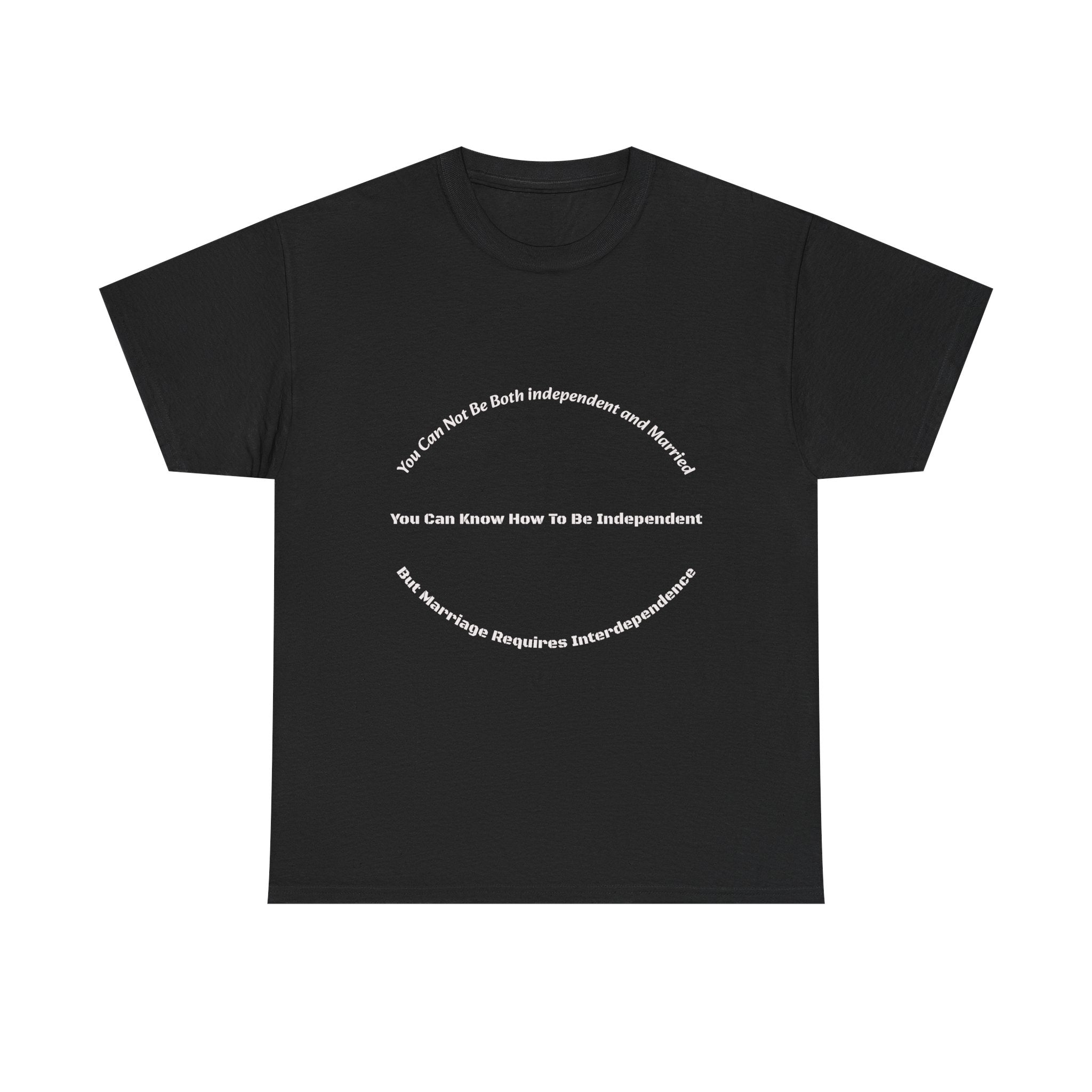 You Can't Be Both Independent And Married T-Shirt | Marriage Reality | Partnership Truth