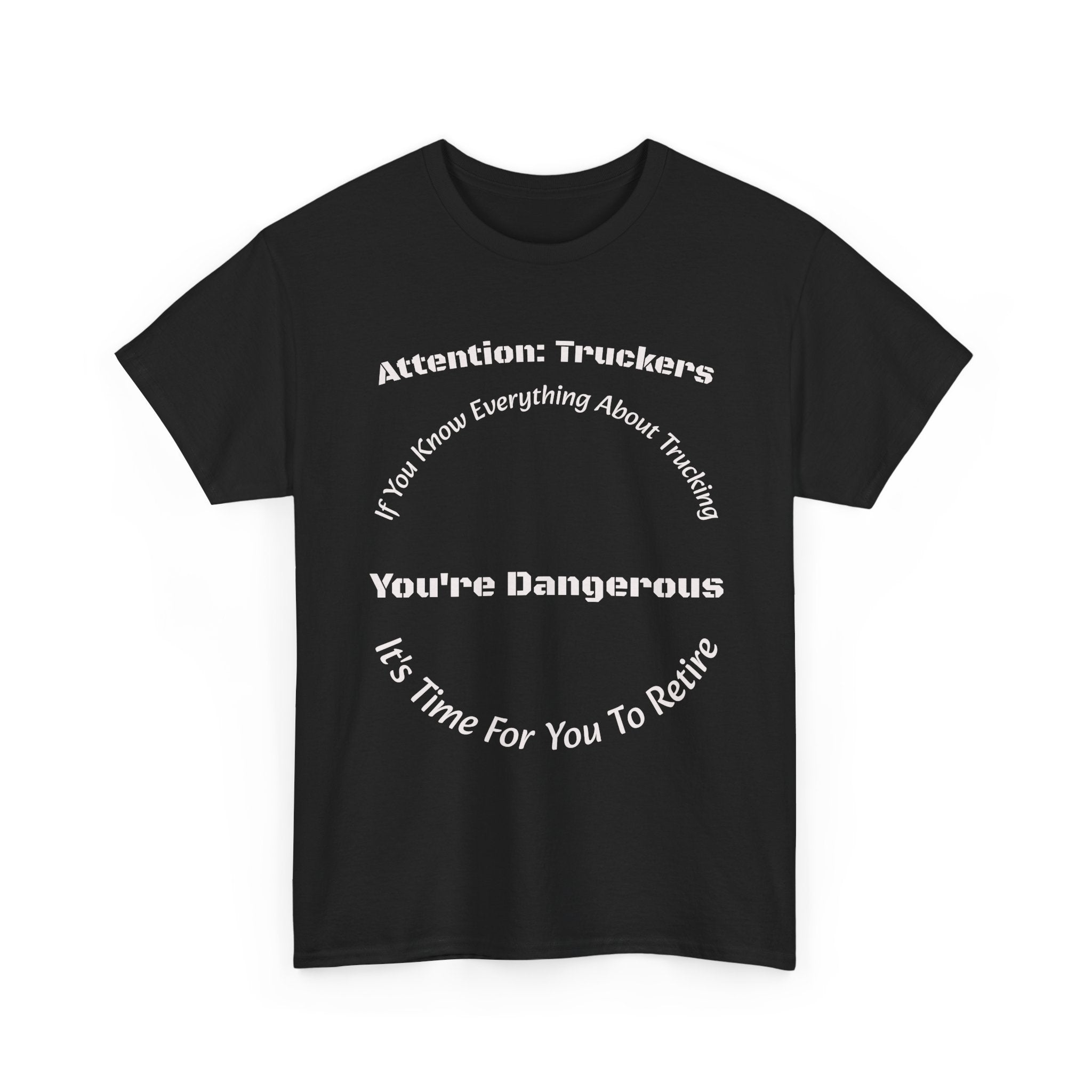 Attention Truckers T-Shirt | Trucking Safety Quote Tee | If You Know Everything You're Dangerous | Trucker Gift Unisex Heavy Cotton Tee