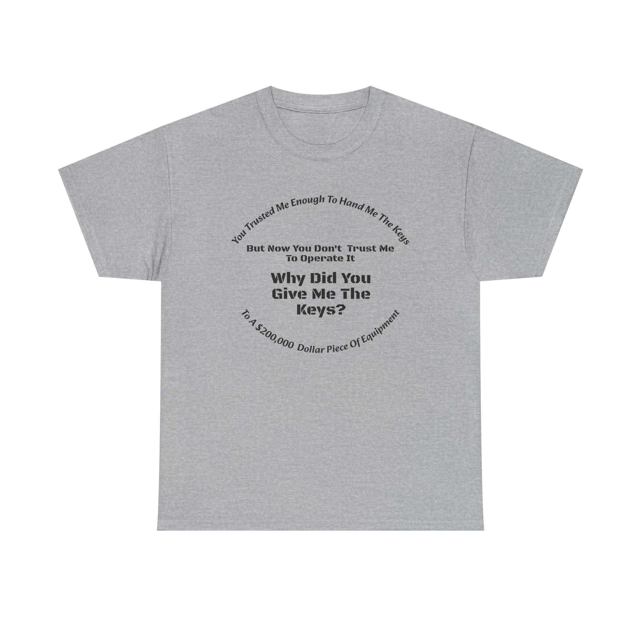 You Trusted Me With The Keys But Don't Trust Me To Operate It T-Shirt | Trucker Micromanagement | Driver Autonomy