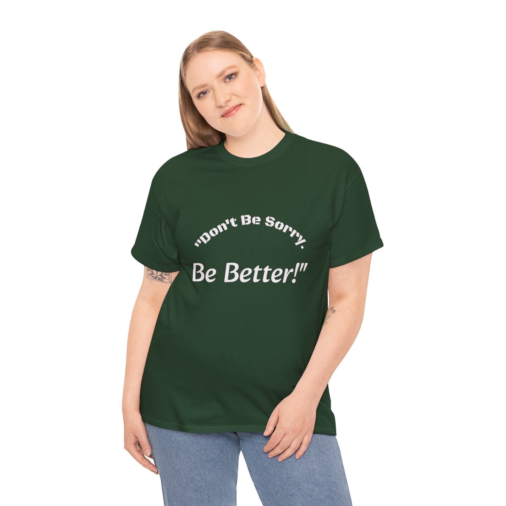 Don't Be Sorry Be Better! T-Shirt | Motivational Quote Tee | Unisex Cotton Shirt"
