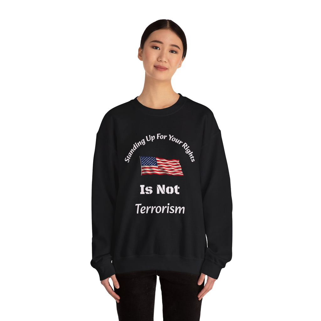 Standing Up For Your Rights Is Not Terrorism Sweatshirt | Protest Crewneck | Civil Liberties | Activist Sweatshirt Unisex Heavy Blend